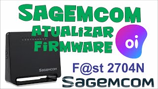 Atualizar firmware do modem Sagemcom fst 2704N  Modem não grava mudanças de configuração [upl. by Eilah]