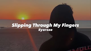 Slipping Through My Fingers Eyeroze Tiktok version [upl. by Elik]