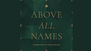 Above all Names Advent Week Three [upl. by Elison]