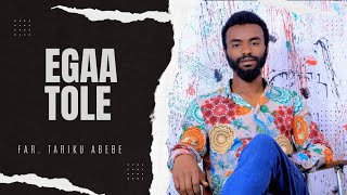 EGAA TOLE  Tariku Abebe New Afaan Oromoo Protestant Mezmur Song Faarfannaa haaraa [upl. by Riley]