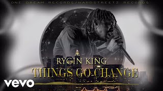 Rygin King  Things Go Change Audio [upl. by Christensen]