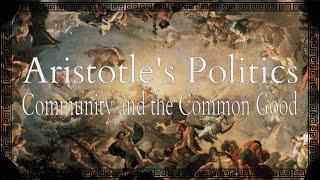 Aristotles Politics Books I IV  Community and the Common Good  Basics of Political Theory [upl. by Dnanidref]