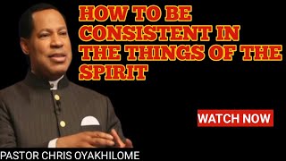 HOW TO BE CONSISTENT IN THE THINGS OF THE SPIRIT  PASTOR CHRIS OYAKHILOME [upl. by Shepherd]