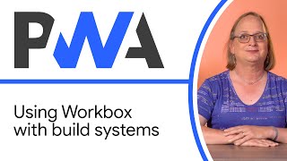 Using Workbox with build systems  Progressive Web App Training [upl. by Ymeon]