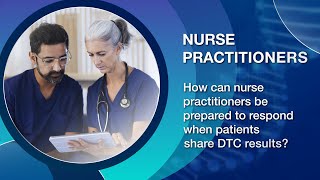 How can nurse practitioners be prepared to respond when patients share DTC results [upl. by Nylrak773]