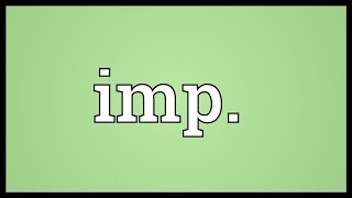 Imp Meaning [upl. by Rudolfo551]