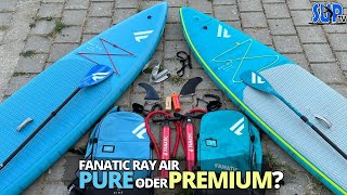 Vergleich der Fanatic Ray Air PURE amp PREMIUM Edition  440€ oder 850€ SUPBoard [upl. by Schober]