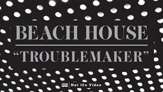 Beach House  Troublemaker [upl. by Leventis]