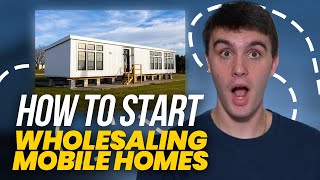 How to Start Wholesaling Mobile Homes Step by Step [upl. by Nosnarb]