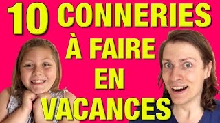 10 CONNERIES A FAIRE EN VACANCES  DELIRES DE MAX [upl. by Ramunni]