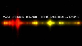 💢MAKJ SPRINGEN REMASTER IT S DJ SAMEER SM 💢 [upl. by Macintosh938]