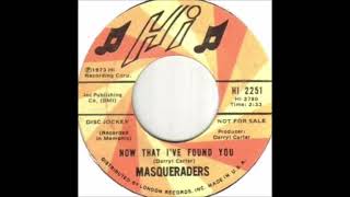 MASQUERADERS NOW THAT IVE FOUND YOU [upl. by Allit]