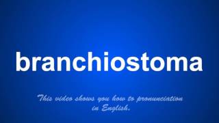 the correct pronunciation of branchiostoma in English [upl. by Averat]