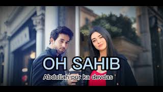 Oh sahib song edit  Abdullah pur ka devdasBilal abass and Sarah Khan [upl. by Birgitta]