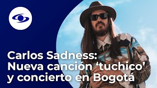 Carlos Sadness te invita a dejar a tuchico y a su concierto en Bogotá [upl. by Kial]