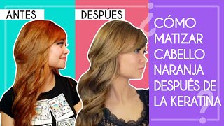 ¿CÓMO MATIZAR CABELLO NARANJA DESPUES DE LA KERATINA Sin Tinte  Andrea Mimada [upl. by Xed727]