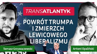 Powrót Trumpa i zmierzch lewicowego liberalizmu  Antoni Opaliński Tomasz Grzywaczewski [upl. by Yclehc]