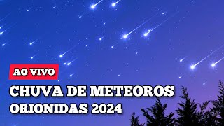 AO VIVO  CHUVA DE METEOROS ORIONIDAS 2024  Detritos do Cometa Halley [upl. by Proud944]