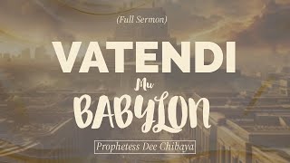 Vatendi muBabylon Full Sermon  Prophetess Dee Chibaya [upl. by Nnylak]