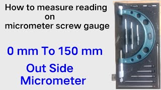 How to measure reading out side of micro meter 0 mm to 150 mm by using tool micrometer [upl. by Ayn]