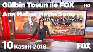 10 Kasım 2018 Gülbin Tosun ile FOX Ana Haber Hafta Sonu [upl. by Nairim812]