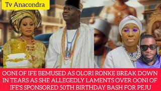 Ooni Of Ife Bemused As Olori Ronke Break Down In Tears As She Allegedly Lament Over PEJUS Birthday [upl. by Arabela]