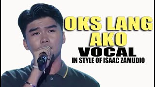 OKS LANG AKO VOCAL IN STYLE OF ISAAC ZAMUDIO CONTEST PIECE [upl. by Aurthur938]