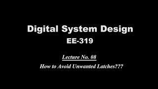 How to avoid unwanted latches  Lecture 08 Digital System Design EE319 [upl. by Pansy86]