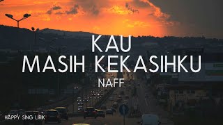 Naff  Kau Masih Kekasihku Lirik [upl. by Dolli791]