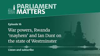 War powers Rwanda ‘mayhem’ and Ian Dunt on the state of Westminster — Parliament Matters ep 16 [upl. by Grier]