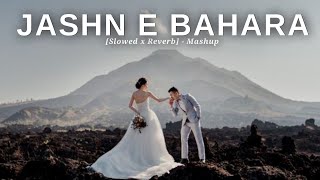 Jashn E Bahara  Mashup  Slowed and Reverb  Bollywood Mashup Song  LetsEditz9810 [upl. by Evangelin]