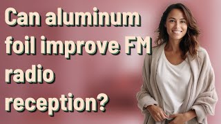 Can aluminum foil improve FM radio reception [upl. by Ludmilla]