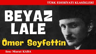 quotBeyaz Lalequot Ömer Seyfettin Hikayeleri  Sesli Kitap Dinle [upl. by Maury418]