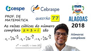 As raízes cúbicas do número complexo z  1  i QUESTÃO 77 SEDUC AL 2018 cebraspe [upl. by Anitnatsnoc]