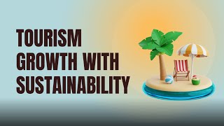 Sustainable Tourism Balancing Economic Growth and Environmental Stewardship [upl. by Yadsnil]