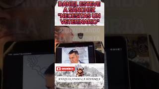 DANIEL ESTEVE CARGA CONTRA SÁNCHEZ POR SUS DECLARACIONES quotNECESITAS TRATAMIENTO VETERINARIOquot españa [upl. by Ahsinek]