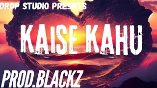 KAISE KAHU  BAARISH  ISHTEHAAR  PRODBLACKZ [upl. by Neelya]