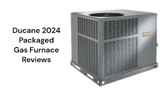 HvacRepairGuy 2024 Ducane Brand Packaged Gas Furnace Reviews [upl. by Rockwood]