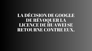 La Décision De Google De Révoquer La Licence De Huawei Se Retourne Contre Eux [upl. by Jermayne]