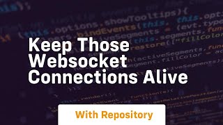 Keep those websocket connections alive [upl. by Siffre]