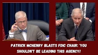 Patrick McHenry Blasts FDIC Chair You Shouldnt Be Leading This Agency [upl. by Wenz251]