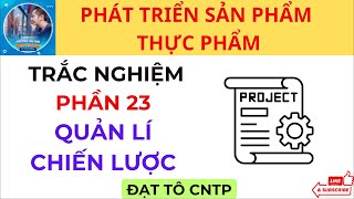 Phần 23 Trắc Nghiệm  Quản Lí Chiến Lược  Phát Triển Sản Phẩm Thực Phẩm  ĐẠT TÔ CNTP study food [upl. by Elleinet]