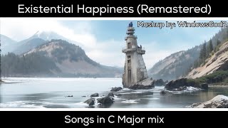 Existential Happiness Remastered  Songs in C Major mashup  By WindowsGod2 [upl. by Anatola]