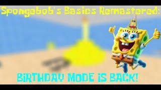 Spongebobs Basics Remastered BIRTHDAY MODE IS BACK [upl. by Par704]