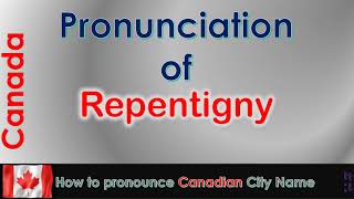 Repentigny  How to pronounce Repentigny LAssomption Lanaudière in French Canadian accent [upl. by Jeff]