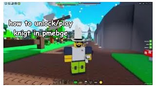 PMEBGE  How to Unlock and Play as the Knigt 2023 [upl. by Hunfredo750]