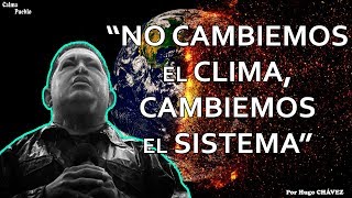 quotNo cambiemos el clima cambiemos el sistemaquot  Por Hugo Chávez [upl. by Ahsineg]