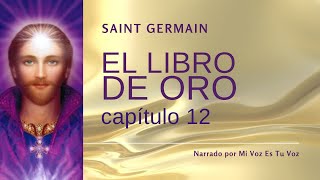 EL LIBRO DE ORO DE SAINT GERMAIN  Capítulo 12º [upl. by Ahsiuqat]