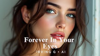 Forever in Your Eyes song by Irving G  Mureka [upl. by Ahsan358]