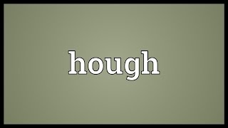 Hough Meaning [upl. by Toomay]